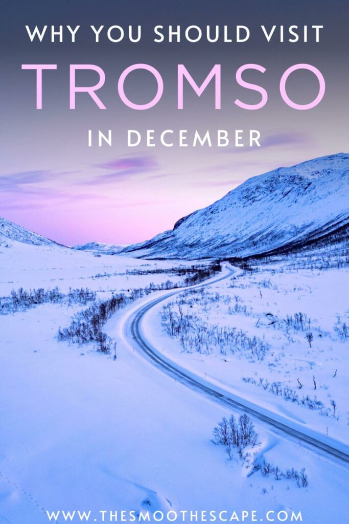 A Pinterest pin with an image of a valley covered in snow and pink sky in the background and a text overlay stating 'Why you should visit Tromso in December'.